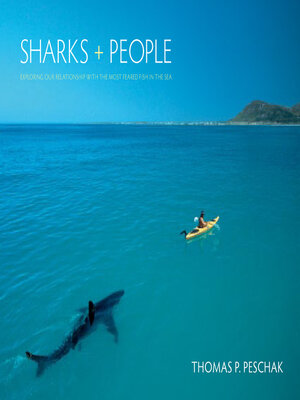 cover image of Sharks and People: Exploring Our Relationship with the Most Feared Fish in the Sea